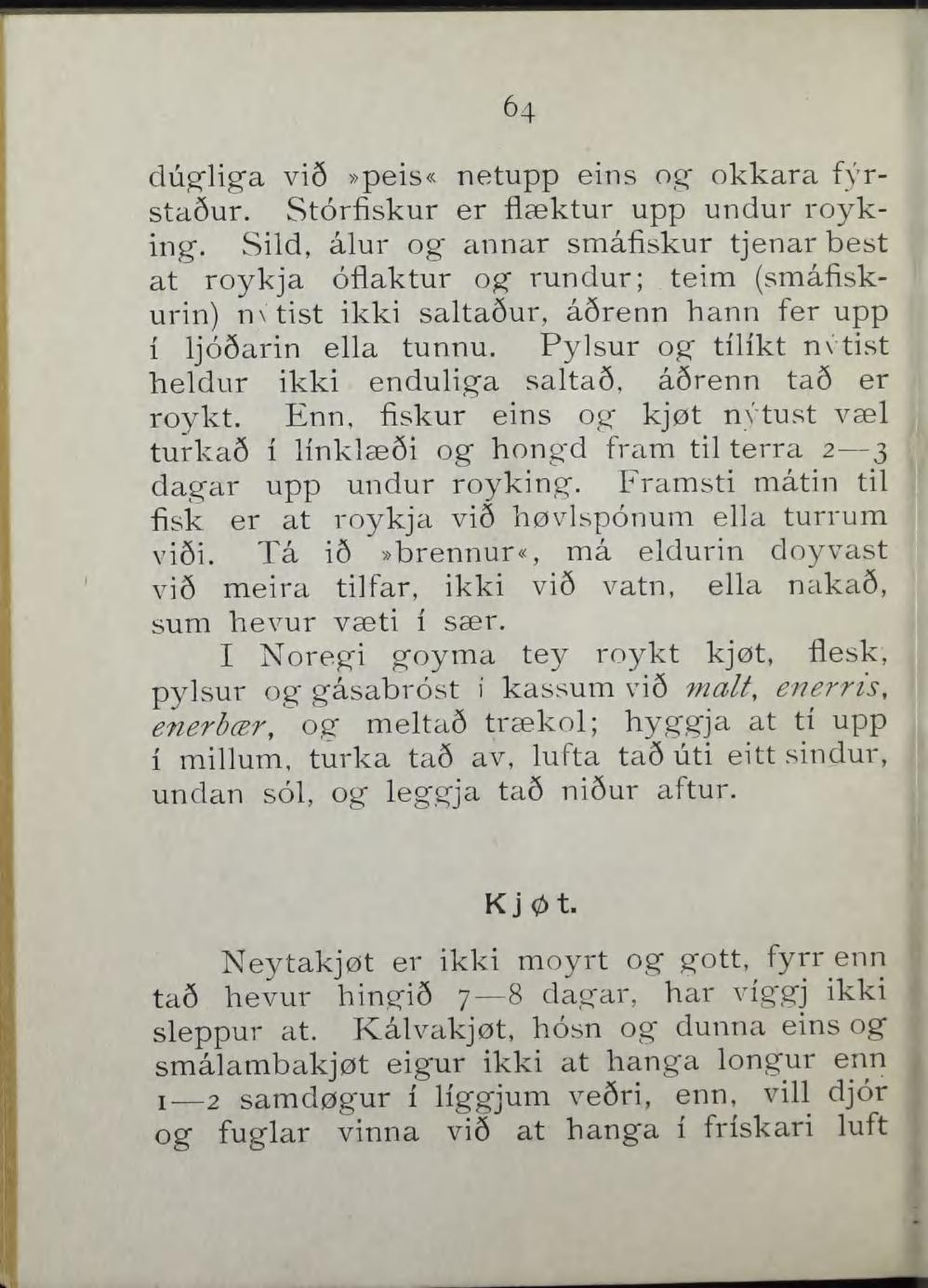 64 dug"lig"a vi6»peis«netupp eins og- okkara fyrsta6ur. Storfiskur er flæktur upp undur royking.