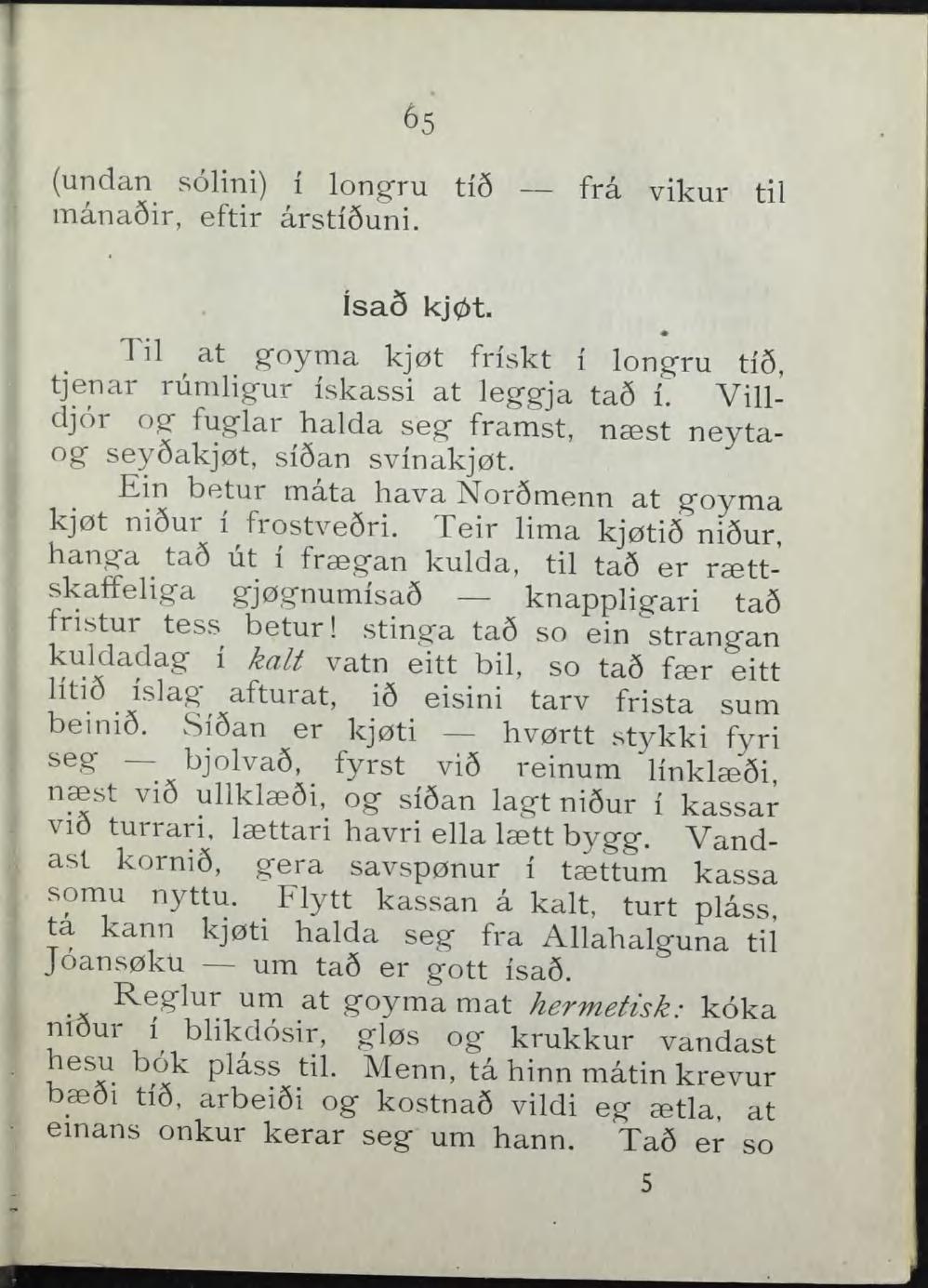 65 (undan solini) i longru ti6 frå vikur til inana6ir, eftir årsti6uni. isa5 kjøt. Til at g-oyma kjøt friskt i longru ti6, tjenar rumligur iskassi at leggja ta6 i.