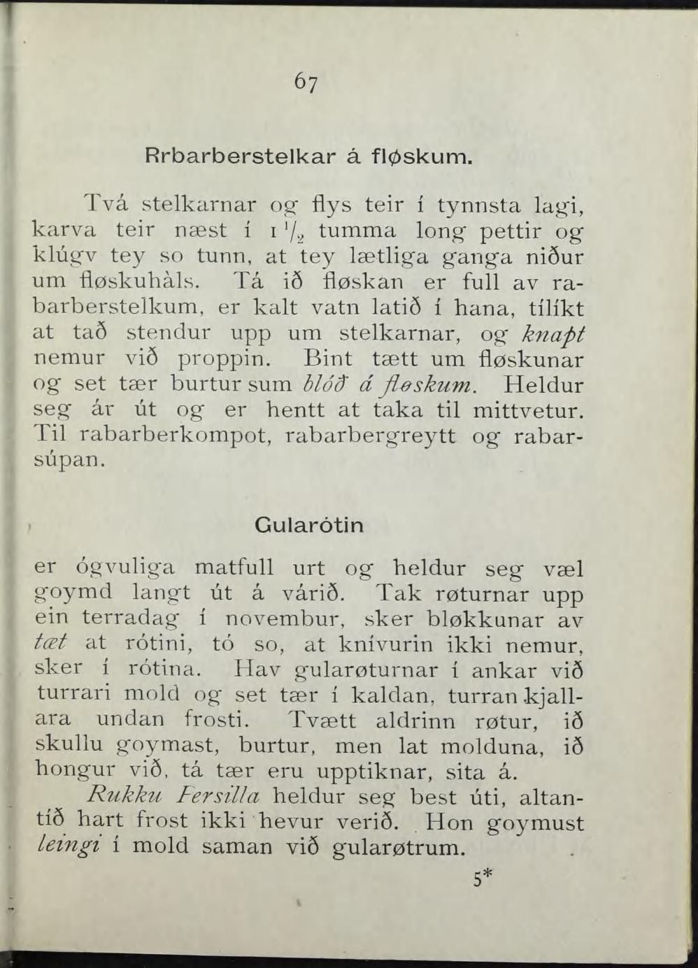 6? Rrbarberstelkar å fløskum. Två stelkarnar og" flys teir i tynnsta lagi, karva teir næst i i '/y tumma long pettir og kliigv tey so tunn, at tey lætliga ganga ni6ur um fløskuhåls.