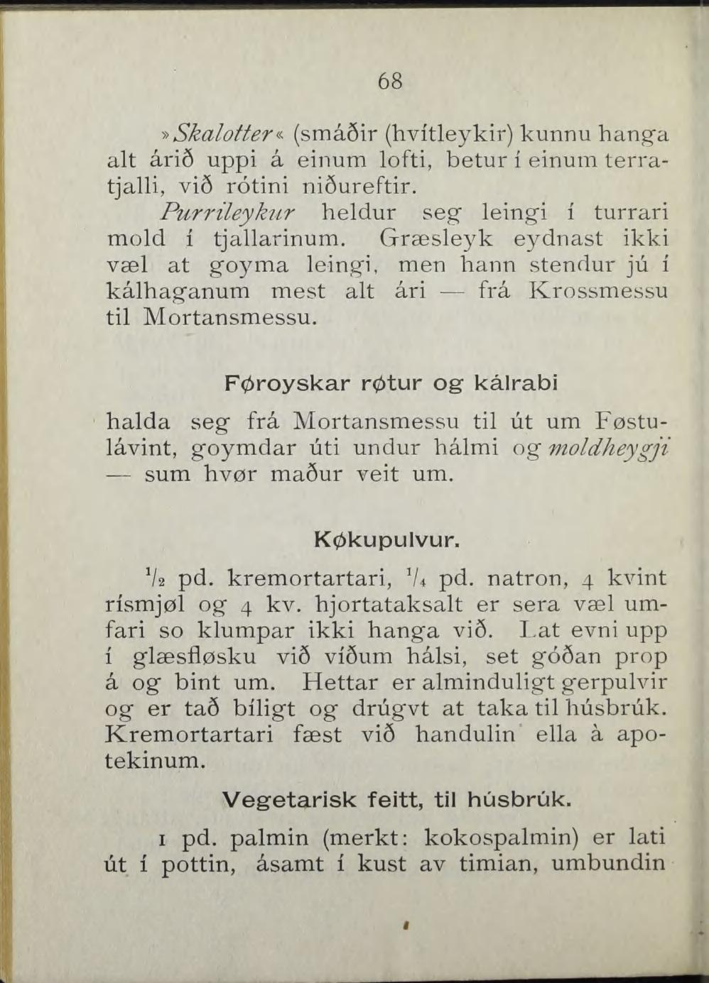 68»Skalotter 1- (små6ir (hvitleykir) kunnu hang"a alt åri6 uppi å einum lofti, betur i einum terratjalli, vi6 rotini nisureftir. Purrileykur heldur seg" leingi i turrari mold i tjallarinum.