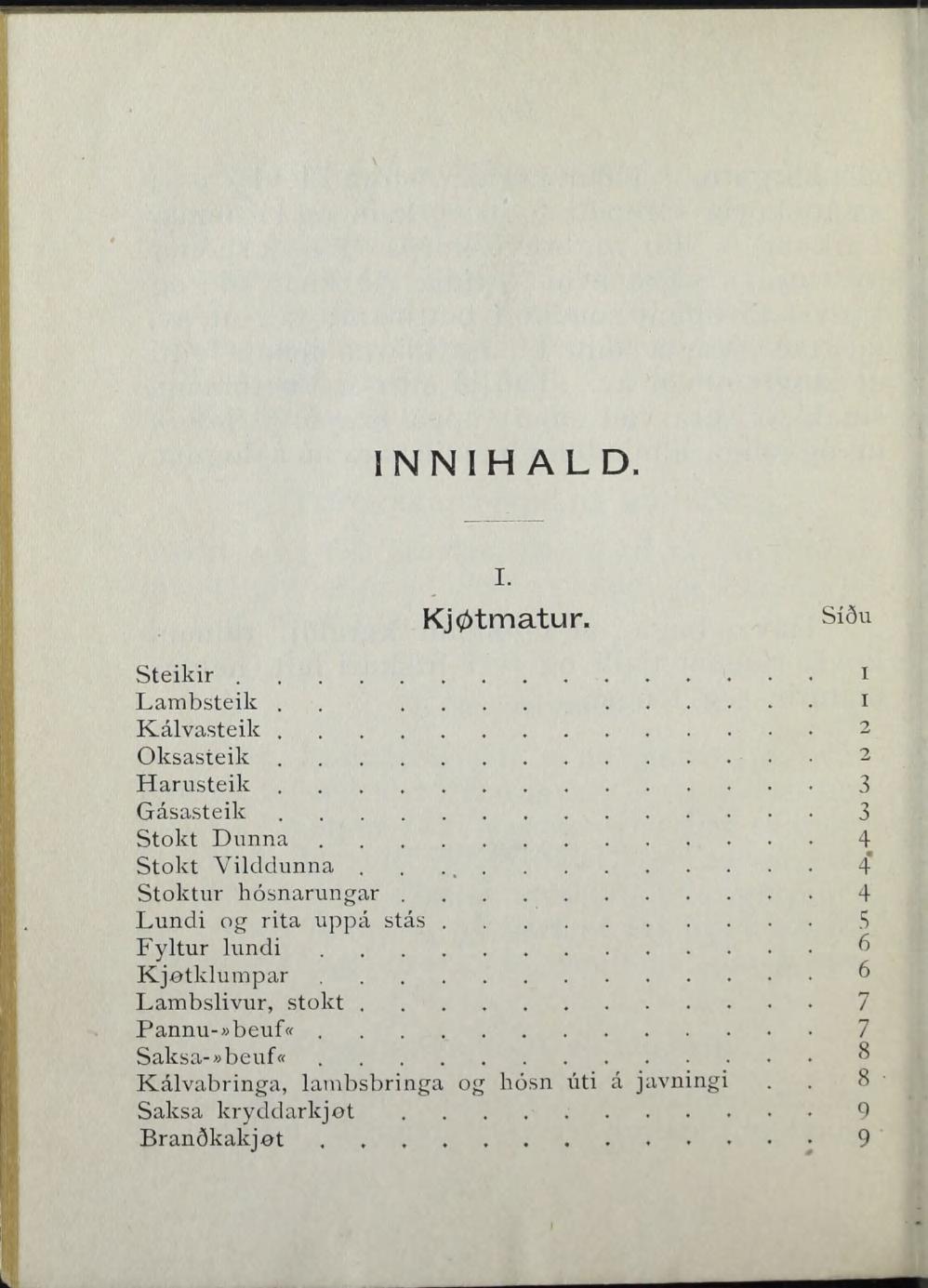 INNIH ALD. I. Kjøtmatur. Si6u Steikir i Lambsteik.,... i Kalvasteik 2 Oksasteik 2 Harusteik 3 Gåsasteik 3 Stokt Donna 4 Stokt Vilddunna.