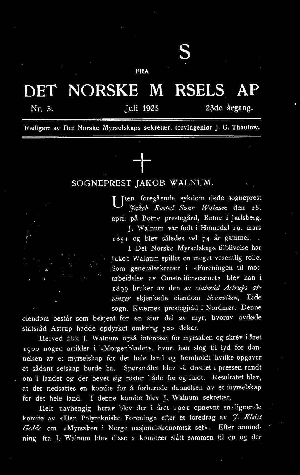 185 1 og blev således vel 7 4 år gammel.. I Det Norske Myrselskaps tilblivelse har Jakob Walnum spillet en meget vesentlig rolle.