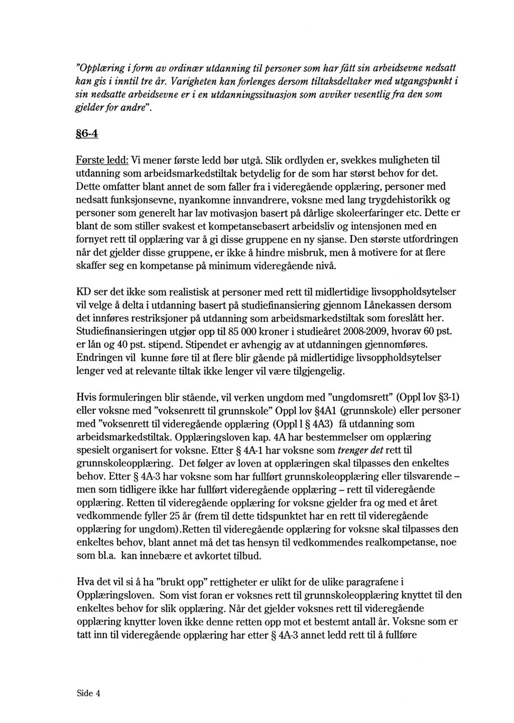 "Opplæring i form av ordinær utdanning til personer som har fått sin arbeidsevne nedsatt kan gis i inntil tre år.