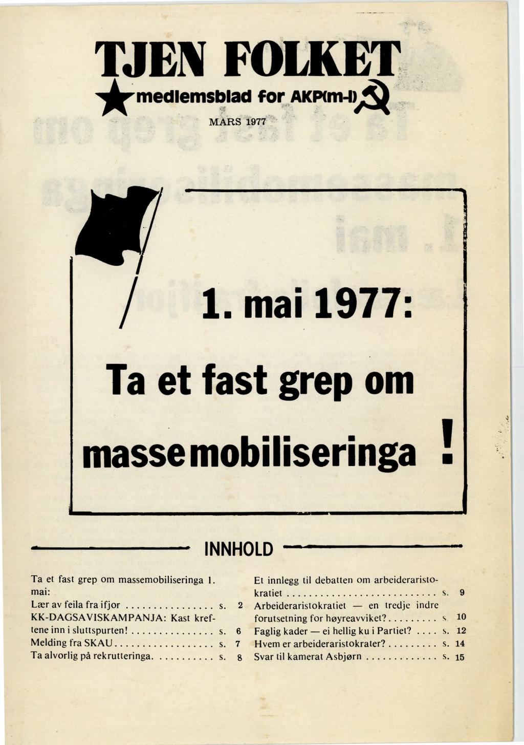 TJEN FOLKET medlemsblad for AKINm-IA MARS 1977 alt/ I / 1. mai 1977: Ta et fast grep om masse mobiliseringa - INNHOLD Ta et fast grep om massemobiliseringa 1.
