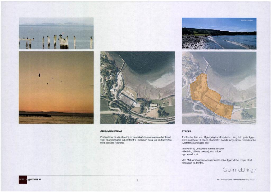 GRUNNHOLDNING STEDET Prosjektet er en visualisering av en mulig transformasjon av Midtsand Tomten har ikke vært tilgjengelig for allmenheten i lang tid, og det ligger vest, fra utilgjengelig