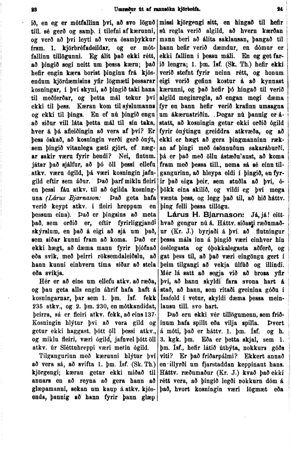 83 UmwBínr út sf nuuuökn kjðrbréft. 84 ið, en eg er mótfalunn því, að svo lðgnð till. sé gerð og samþ. í tilefni af kærunni, og verð að því leyti að vera ósamþykknr frsm. 1.