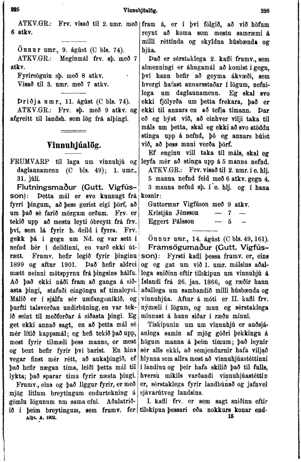 »5 Vinnnhjöalðg. 286 ATKV.GR.: Frv. visað til 2. umr. með 6 atkv. Önnur umr., 9. ágúst (C bls. 74). ATKV.GR.: Meginmál frv. sþ. með 7 atkv. Fyrirsögnin sþ. með 8 atkv. Vísað til 3. umr. með 7 atkv. Þriðja nmr.