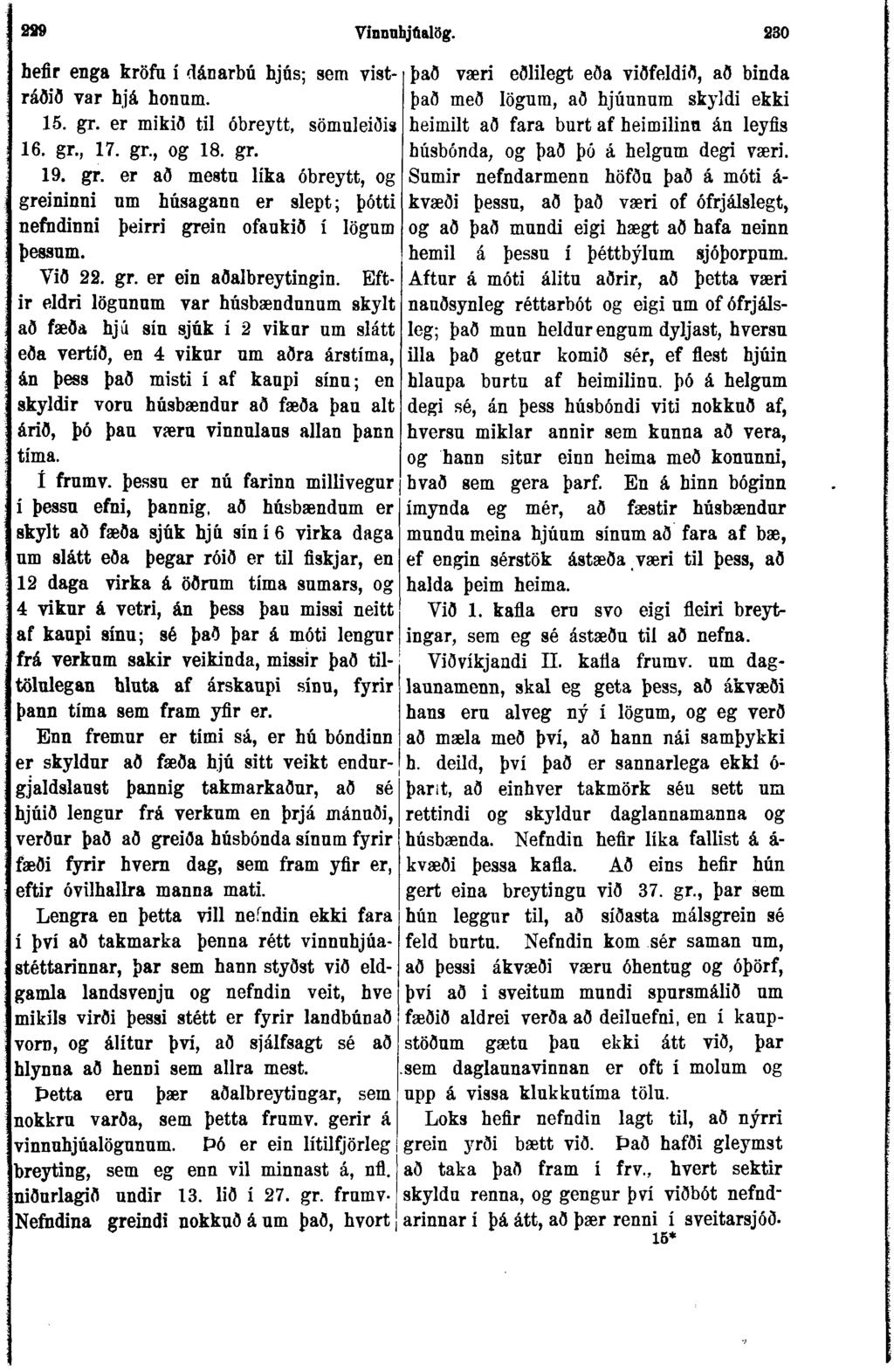 289 Vinnuhjöalög. 230 hefir enga kröfn í dánarbú hjús; sem vist- það væri eðlilegt eða viðfeldið, að binda ráðið var hjá honum. það með lögum, að hjúunum skyldi ekki 15. gr.