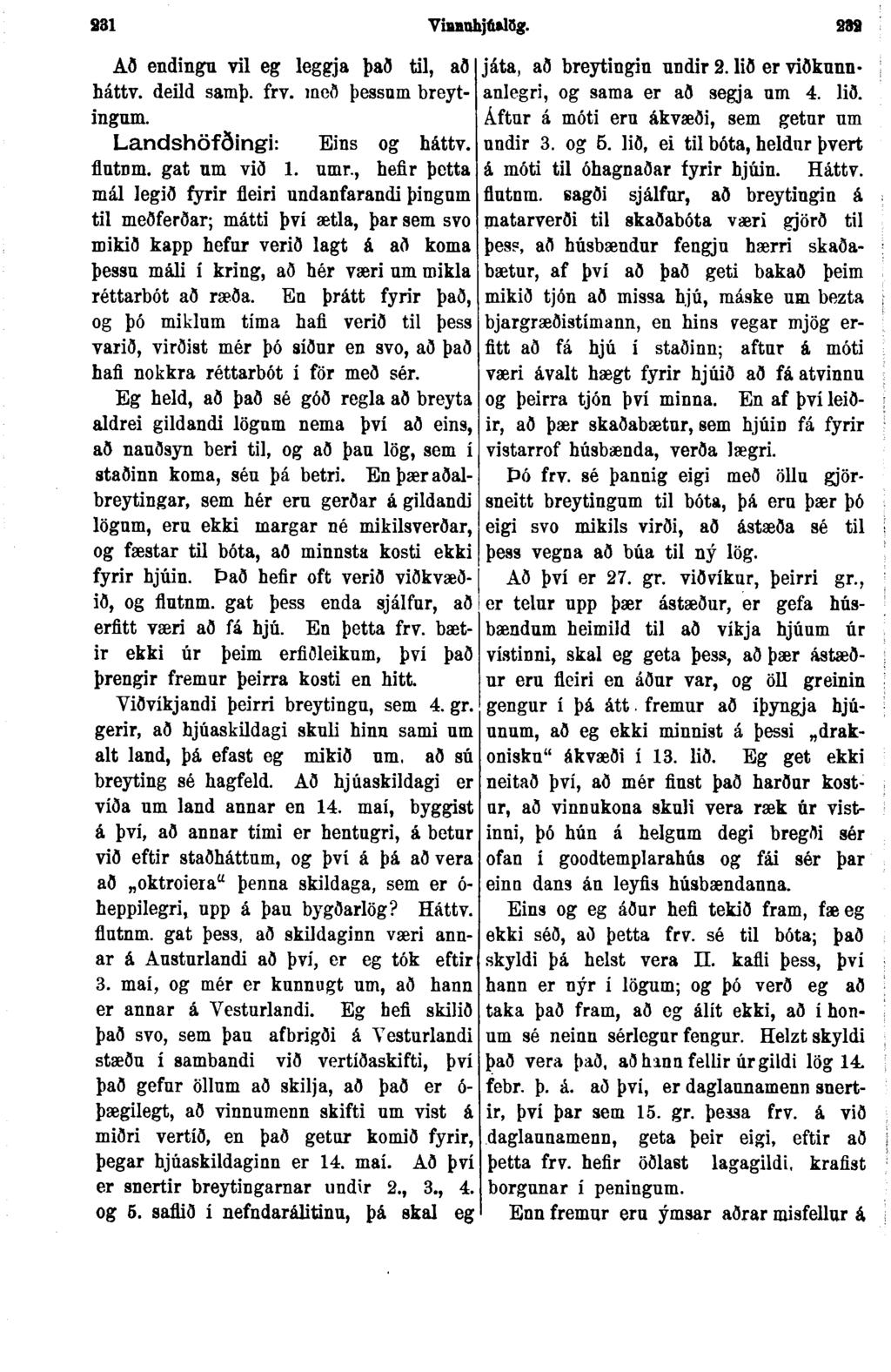 331 VimuhjúBlög. 339 Að endingu vil eg leggja það til, að háttv. deild samþ. frv. með þessum breytingum. Landshöfðingi: Eins og háttv. flutnm. gat nm við 1. umr.