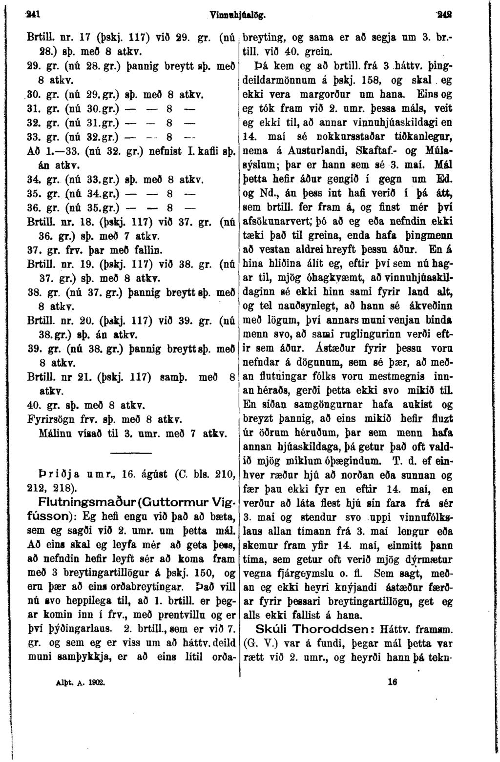 241 Vinnnhjtialög. 243 Brtill. nr. 17 (þskj. 117) við 29. gr. (nú 28.) sþ. með 8 atkv. 29. gr. (nú 28. gr.) þannig breytt sþ. með 8 atkv..30. gr. (nú 29.gr.) sþ. með 8 atkv. 31. gr. (nú 30.gr.) 8 32.