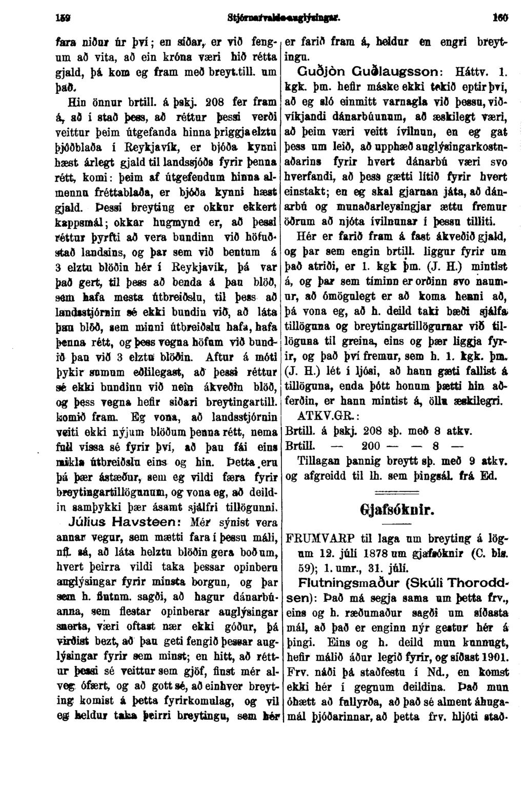 169 StjtaMtfvaHMMglýiingtf. i«ð fara niður úr því; en siðar, er við fengum að vita, að ein króna væri hið rétta gjald, þá kom eg fram með breyttill. um það. Hin ðnnnr brtill. á þskj.