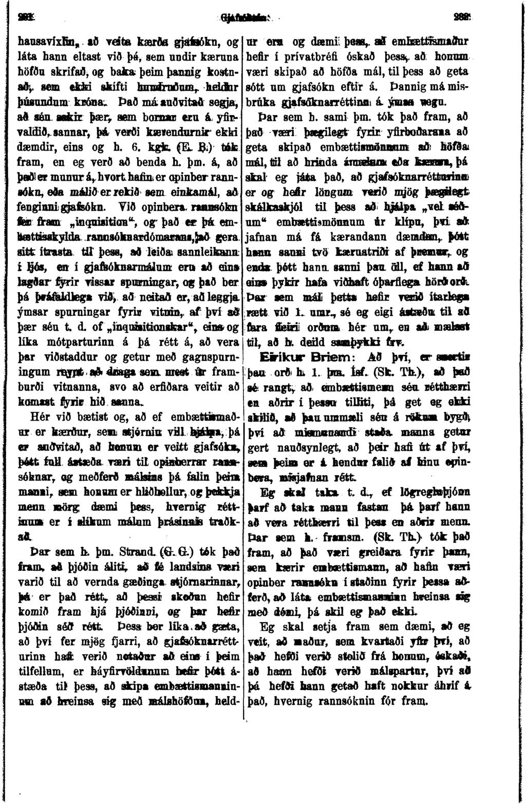 hausavíxbn, að vesta kærða gjáíaókn, og ur era og dæmi þeaa^ aff embættísmaðnr láta hann eltast við þá, sem undir kærnna hefir í prívatbréfi óskað þess^.