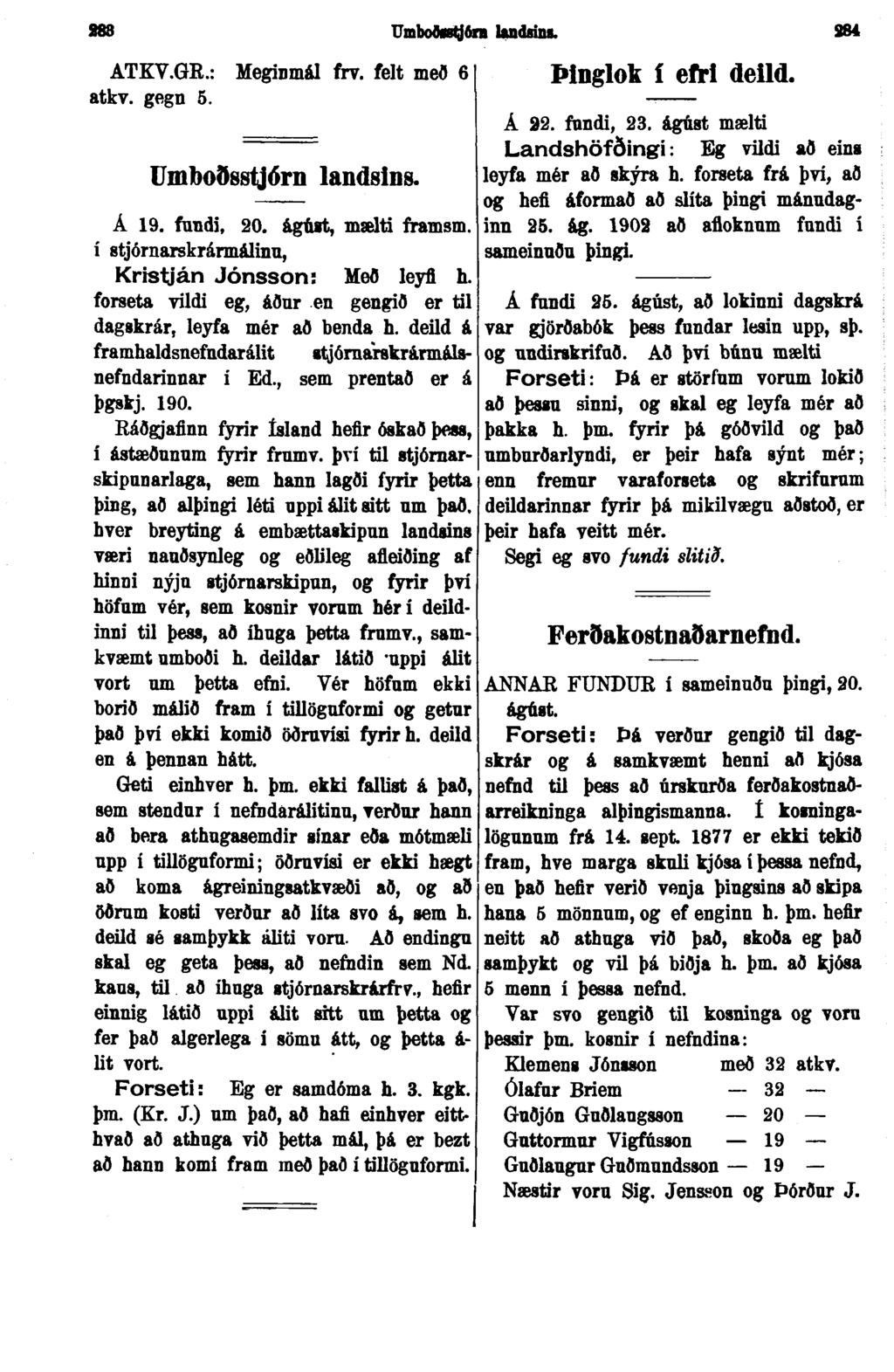 ATKV.GR.: Meginmál frv. felt með 6 atkv. gegn 5. Umboðsstjórn landsins. Á 19. fnndi, 20. ágúst, mælti framsm. í stjórnarskrármálinu, Kristíán Jónsson: Með leyfi h.