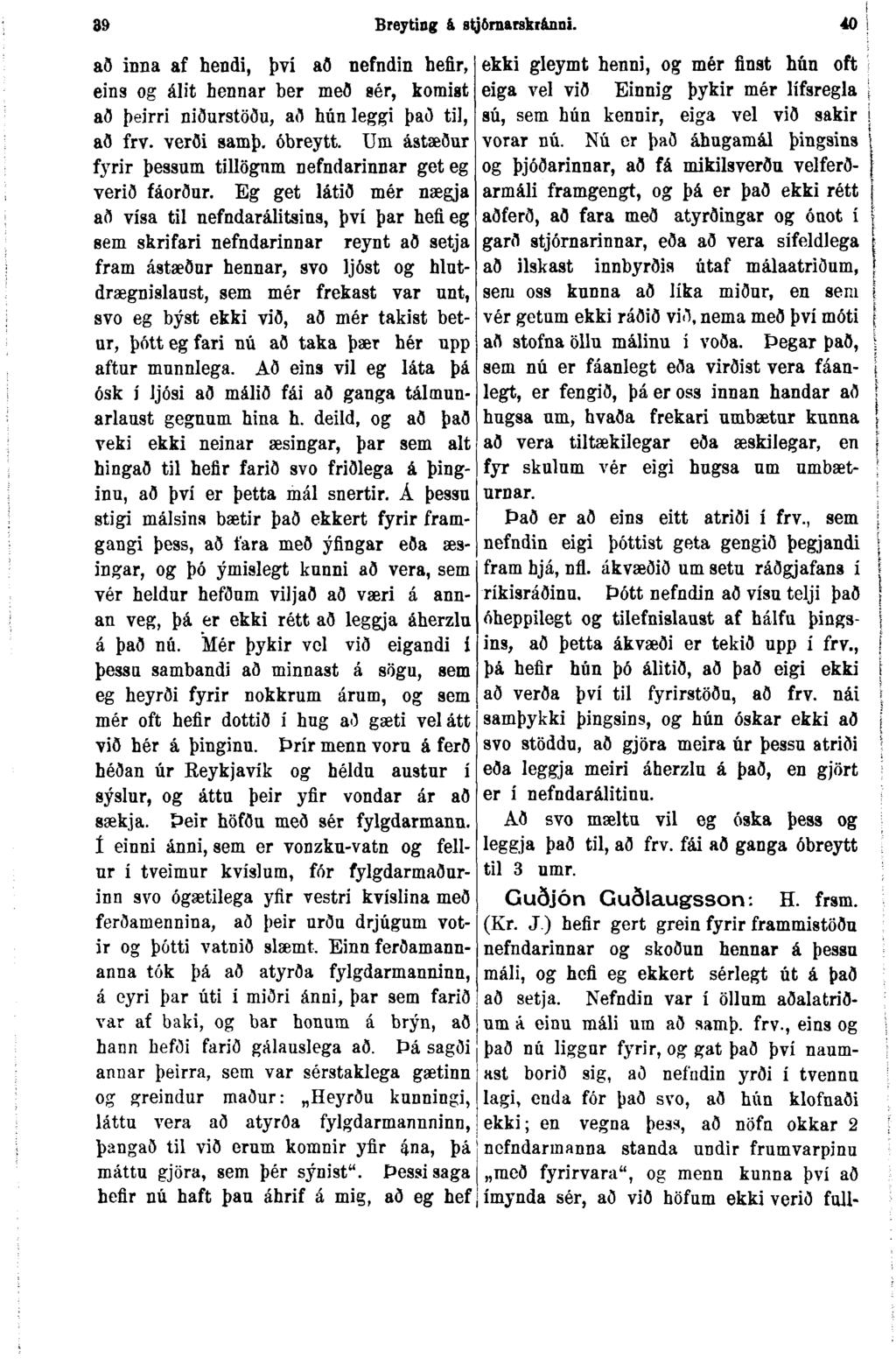 39 Breyting & sijðrnarskr&nni. 40 l að inna af hendi, því að nefndin hefir, eins og álit hennar ber með sér, komigt að þeirri niðurstöðu, að hún leggi það til, að frv. verði samþ. óbreytt.