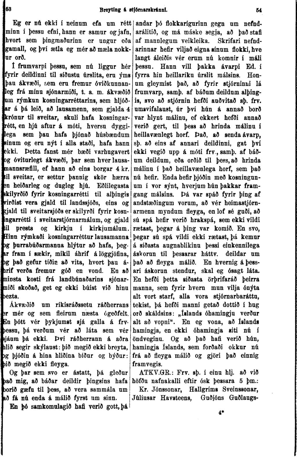 63 Breyting & atjörnarnkr&nni. 54 Eg er nú ekki í neinum efa nm rétt minn í þessu efni,hann er samur ogjafn, hvort sem þingraaðurinn er ungur eða gamall, og því ætla eg mér að mæla nokkur orð.