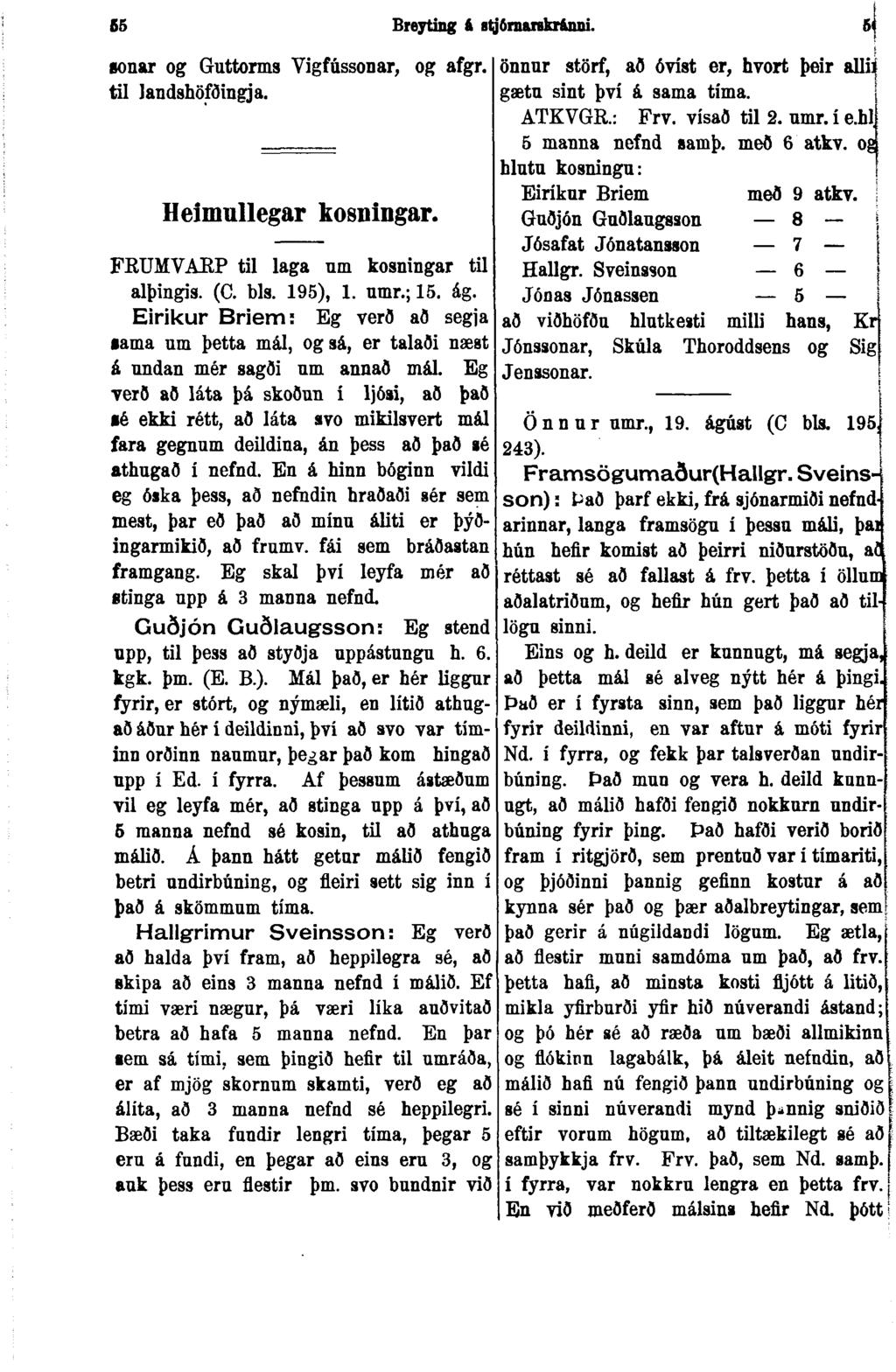 55 Breyting ft itjðrnankrftnni. gonar og Guttorms Vigfússonar, og afgr. til landshöfðingja. Ileímullegar kosningar. FRUMVAKP til laga nm kosningar til alþingis. (C. bls. 195), 1. umr.; 15. ág.