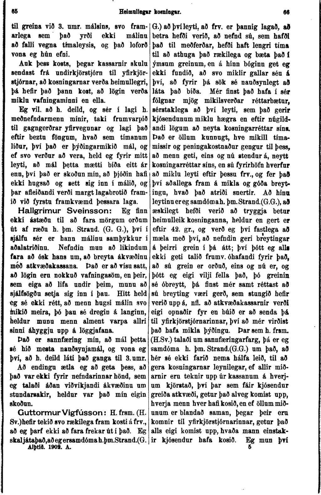 85 Heimnllegtr koraingu. 66 tíl greina við 3. umr. málsins, svo framarlega sem það yrði ekki málinn að falli vegna tfmaleysis, og það loforð vona eg hún efni.