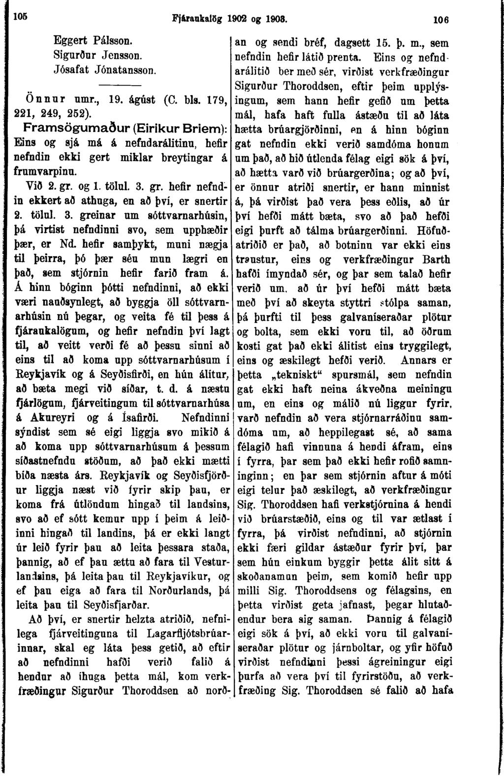 105 Fj&raukalög 1902 og 1908. 106 Eggert Pálsson. Sigurður Jensson. Jósafat Jónatansson. Önnur umr., 19. ágúst (C. bls. 179, 221, 249, 252).