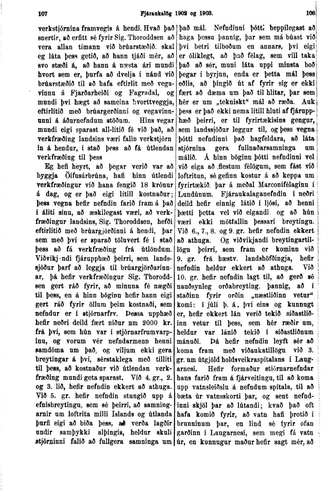 107 Fj&rankalög 1909 og 1903. 108; verkstjómina framvegis á hendi. Hvað það það mál. Nefndinni þótti heppilegast aðí snertir, að erfitt sé fyrir Sig.