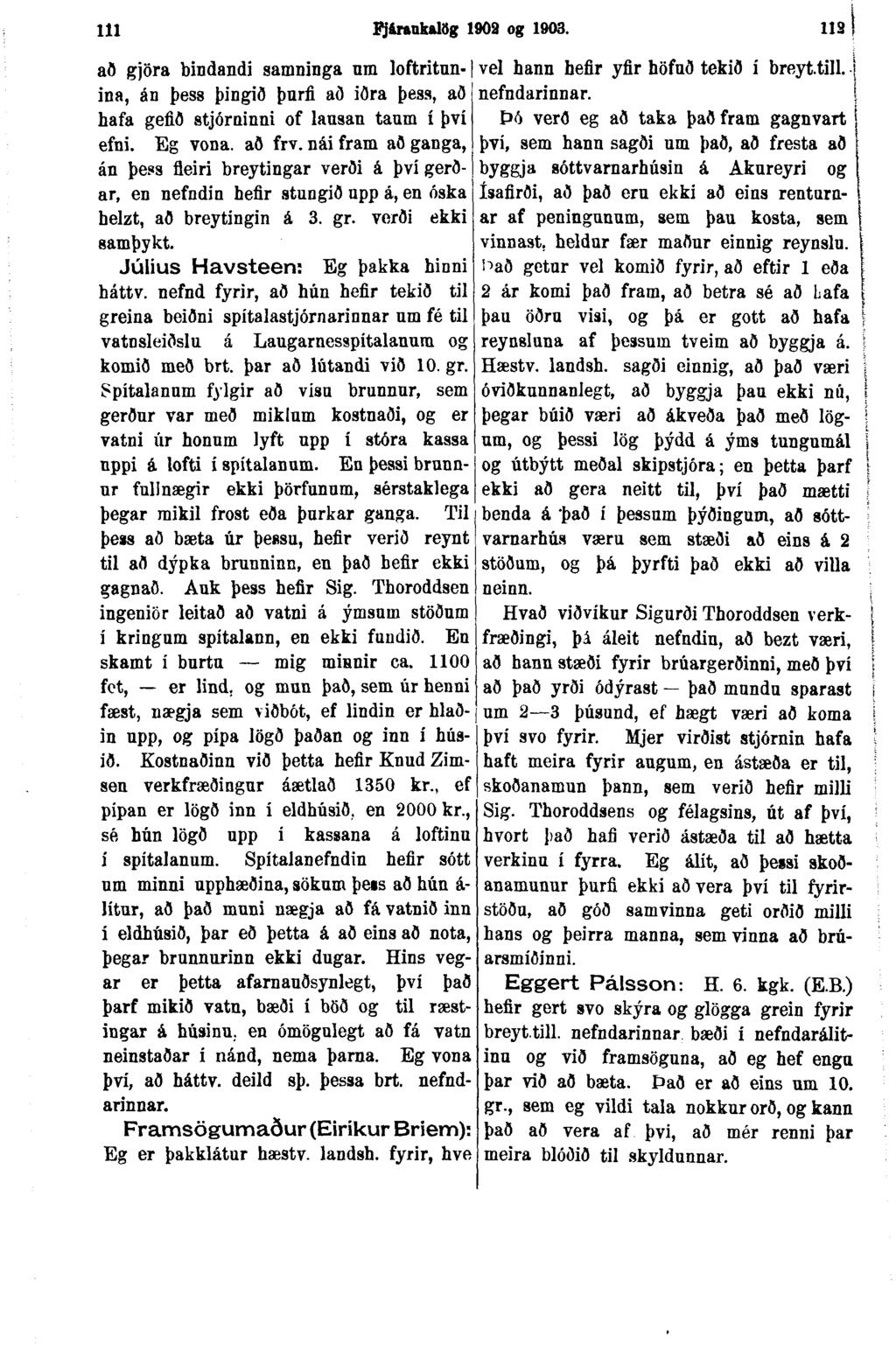 111 Fj&raukalög 1903 og 1903. 113 að gjöra bindandi samninga um loftritnn- vel hann hefir yfir höfuð tekið í breyt.till. ina, án þess þingið þnrfi að iðra þess, að nefndarinnar.