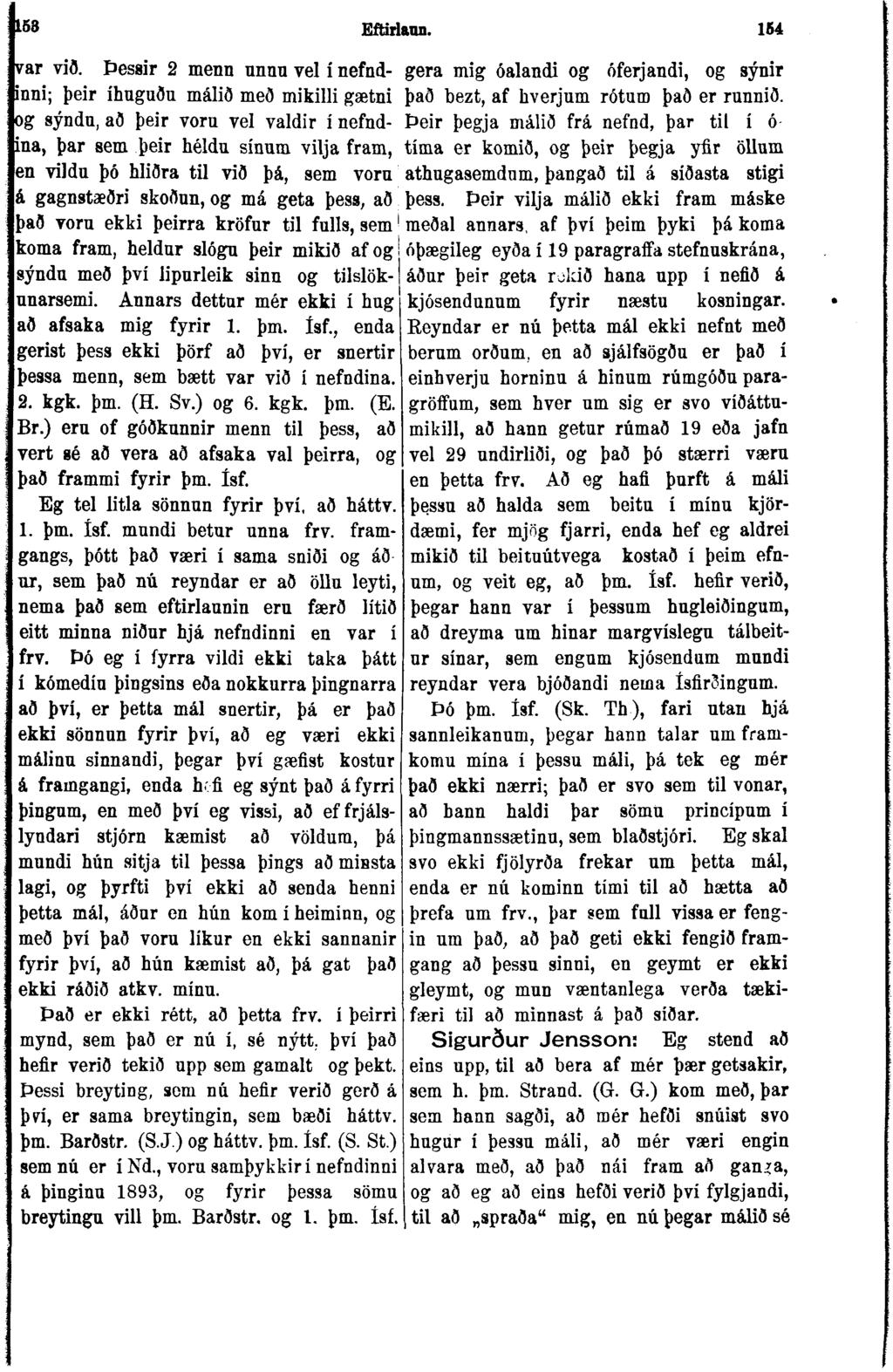 Eftíriaun. 154 var við. Þessir 2 menn nnnu vel í nefnd- gera mig óalandi og óferjandi, og sýnir inni; þeir íhuguðu málið með mikilli gætni það bezt, af hverjum rótum það er runnið.