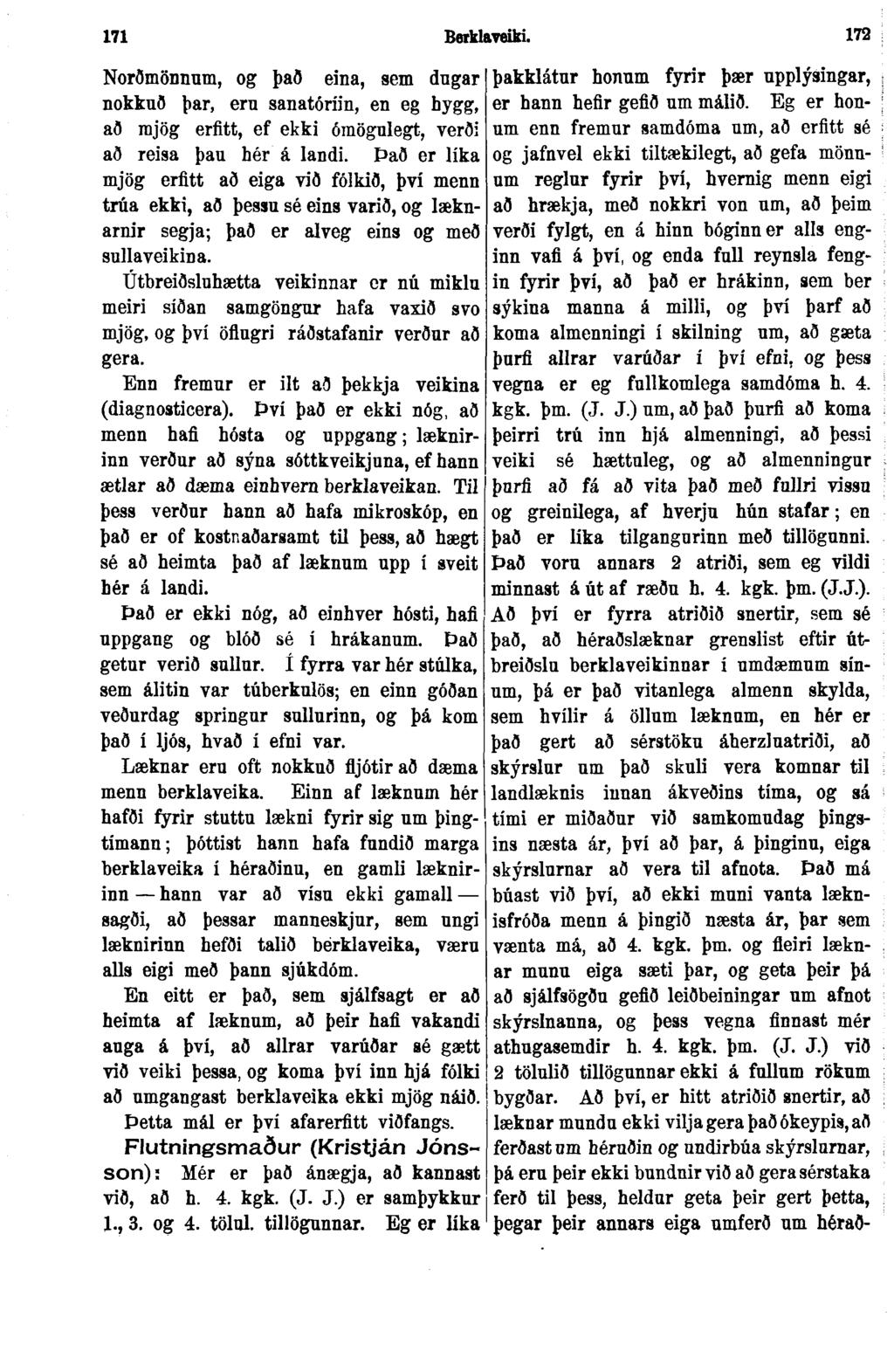 171 Berklaveiki. 172 : Norðmönnum, og það eina, sem dugar nokkuð þar, eru sanatóríin, en eg hygg, að mjög erfitt, ef ekki ómögulegt, verði að reisa þau hér á landi.