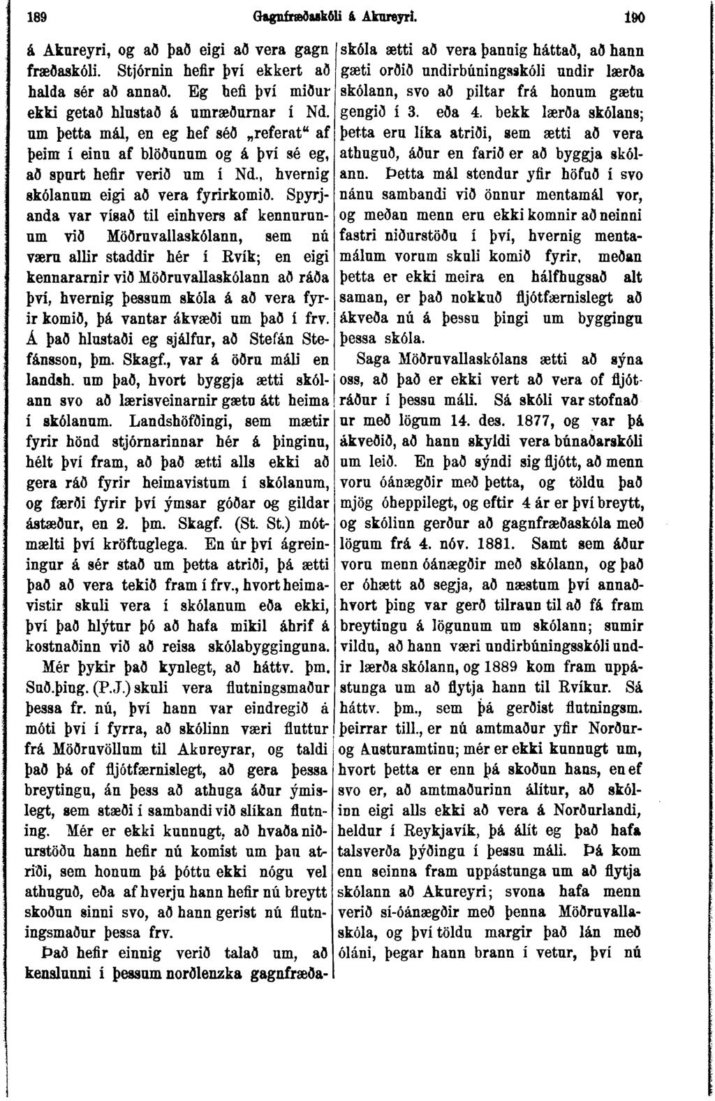 189 Gagnfraðukðli & Akureyri. 190 á Akureyri, og að það eigi að vera gagn fræðaskóli. Stjórnin heflr því ekkert að halda sér að annað. Eg hefl því miður ekki getað hlustað á umræðuraar í Nd.