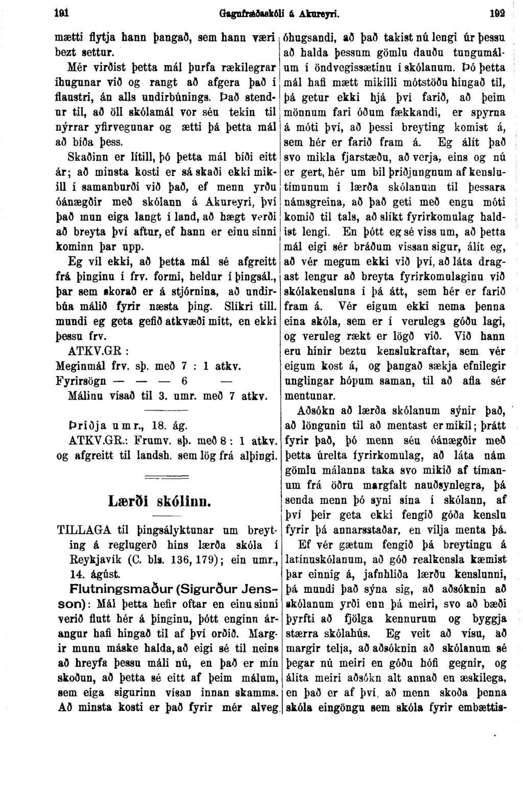 lftl Gagnfrséðaakóli 6 Aknreyri. 192 mætti flytja hann þangað, sem hann væri bezt settur. Mér virðist þetta mál þurfa rækilegrar ihugunar við og rangt að afgera það í flaustri, án alls undirbúnings.