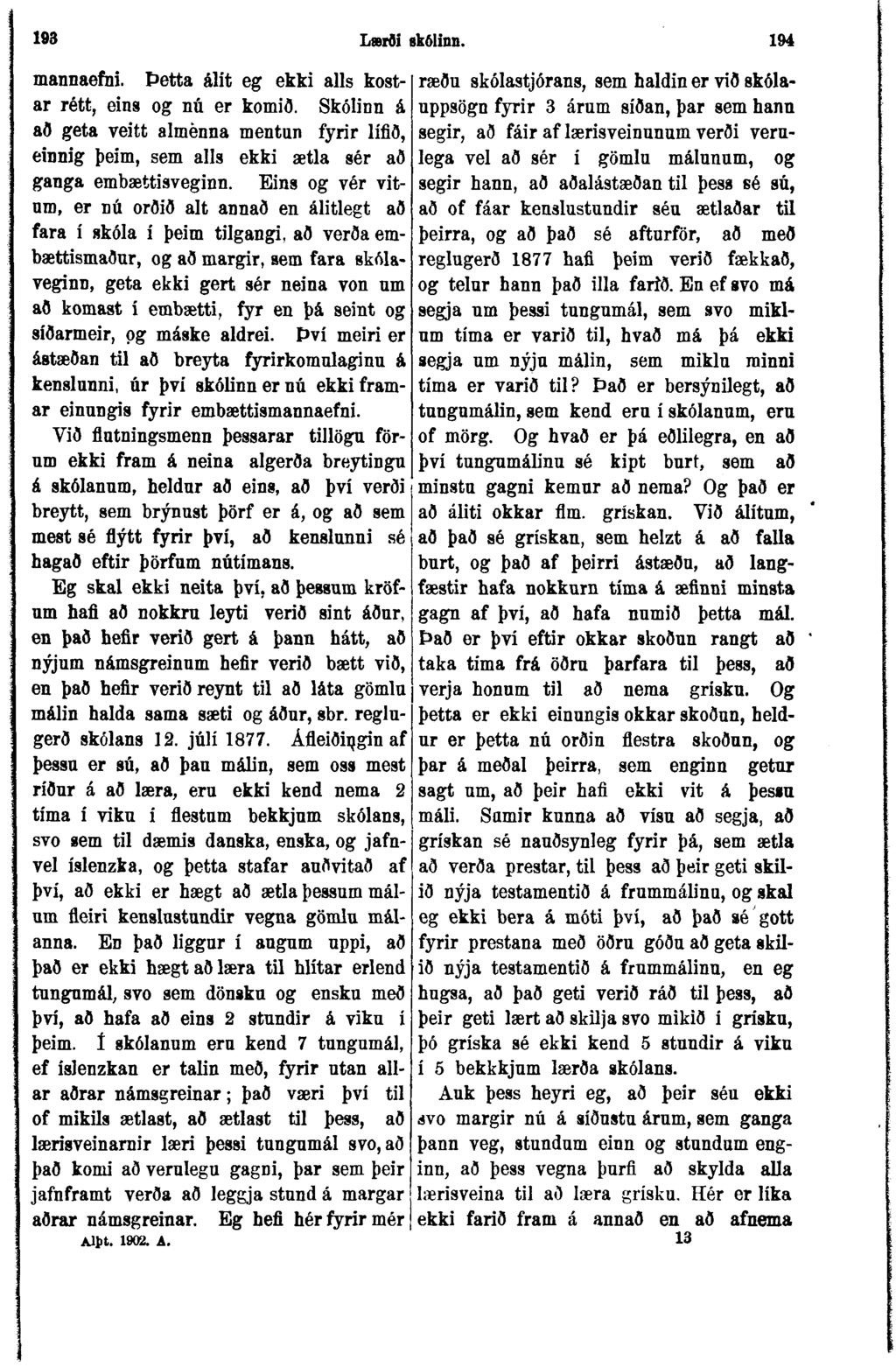 193 L»iði ekólinn. 194 mannaefni. Þetta álit eg ekki alls kostar rétt, eins og nú er komið.