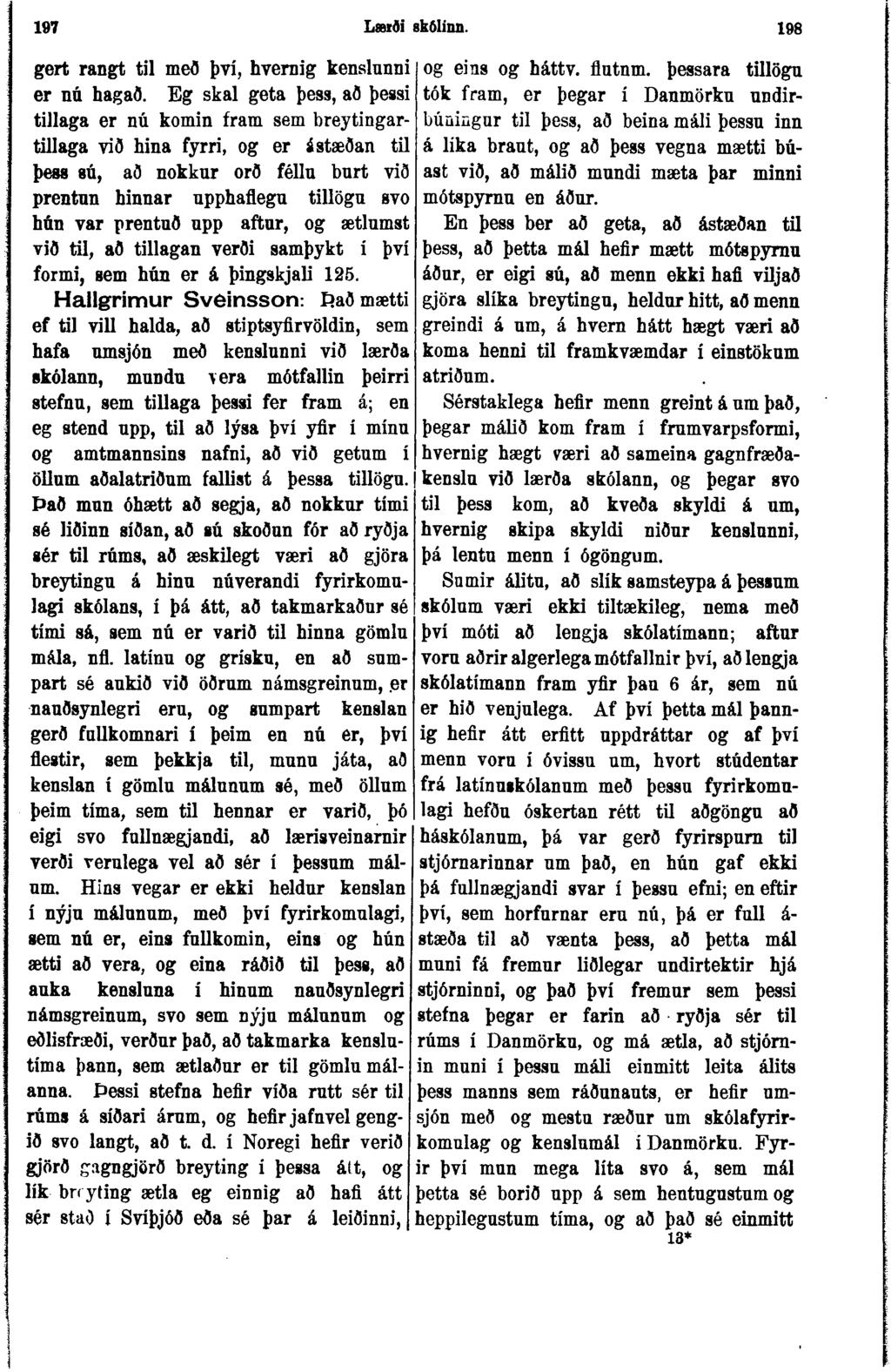 197 Lætði 8kölinn. 198 gert rangt til með því, hvernig kenslunni og eins og háttv. flutnm. þessara tulögu er nú hagað.