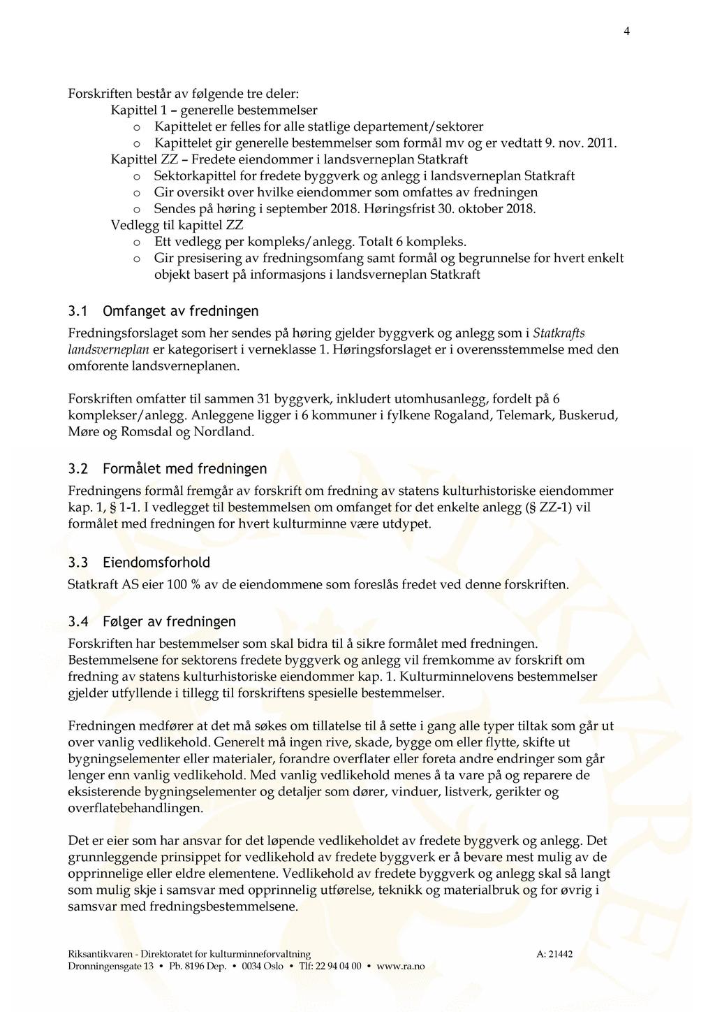 4 Forskriften består av følgende tre deler: Kapittel 1 generelle bestemmelser o Kapittelet er f elles for alle statlige departement/sektorer o Kapittelet gir generelle bestemmelser som formål mv og