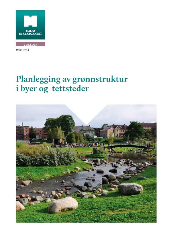 Planlegging av grønnstruktur i byer og tettsteder Miljødirektoratets veileder M100-2014 Avløser DN-håndbøkene: 6-1994