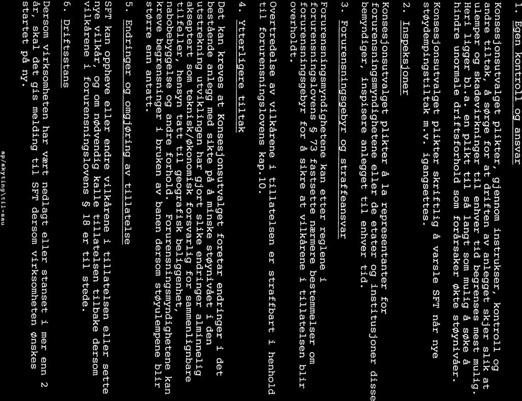 Vedlegg til tillatelse Konsesj onsutvalg Arkivkode: 430/86-28 andre tiltak, å sørge for at driften av anlegget skjer slik at Konsesjonsutvalget plikter, gjennom instrukser, kontroll og 1.