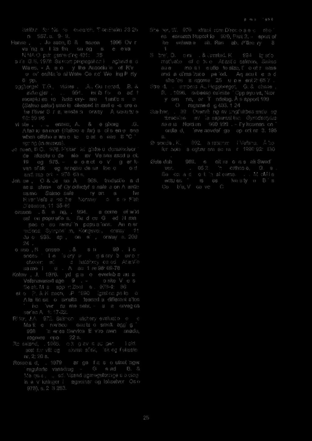 Institute for Nature Research, Trondheim 23-25 June 1987. s. 19-29. Hansen, L.P., Jonsson, B. & Jonsson, N. 1996. Overvåking av laks fra Imsa og Drammenselva. - NINA Oppdragsmelding 401: 1-28.