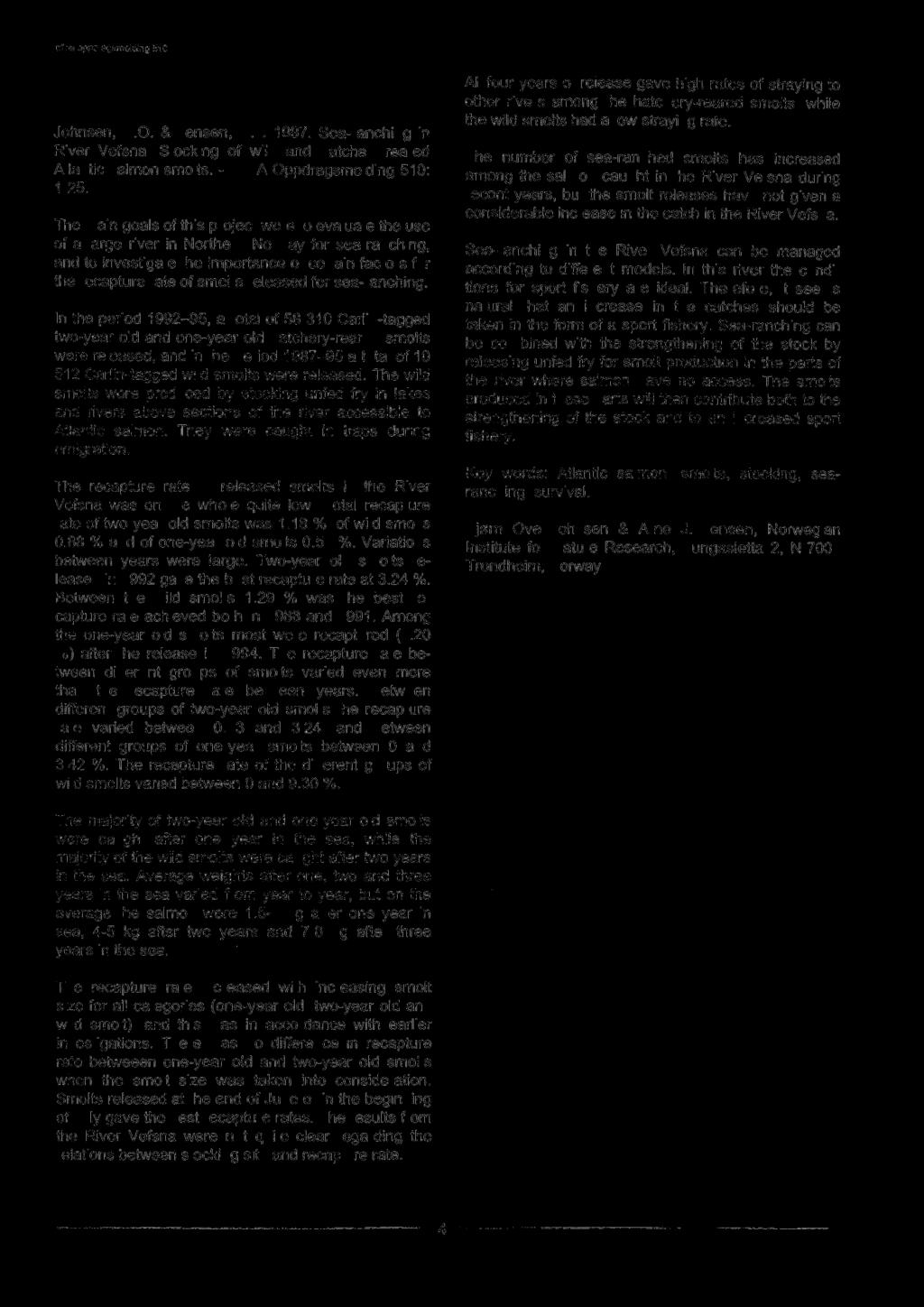 Abstract Johnsen, B.O. & Jensen, A.J. 1997. Sea-ranching in River Vefsna. Stocking of wild and hatchery-reared Atlantic salmon smolts. - NINA Oppdragsmelding 510: 1-25.