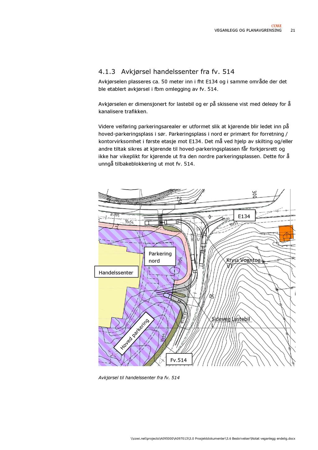 VEGANLEGG OG PLANAVG RENSING 21 4. 1. 3 Avkjørsel handelssenter fra f v. 51 4 Avkjørselen plasseres ca.