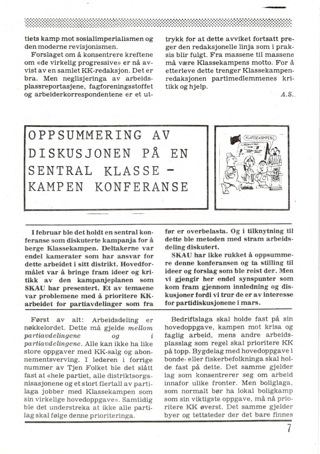 tiets kamp mot sosialimperialismen og den moderne revisjonismen. Forslaget om å konsentrere kreftene om «de virkelig progressive» er nå avvist av en samlet KK-redaksjon. Det er bra.