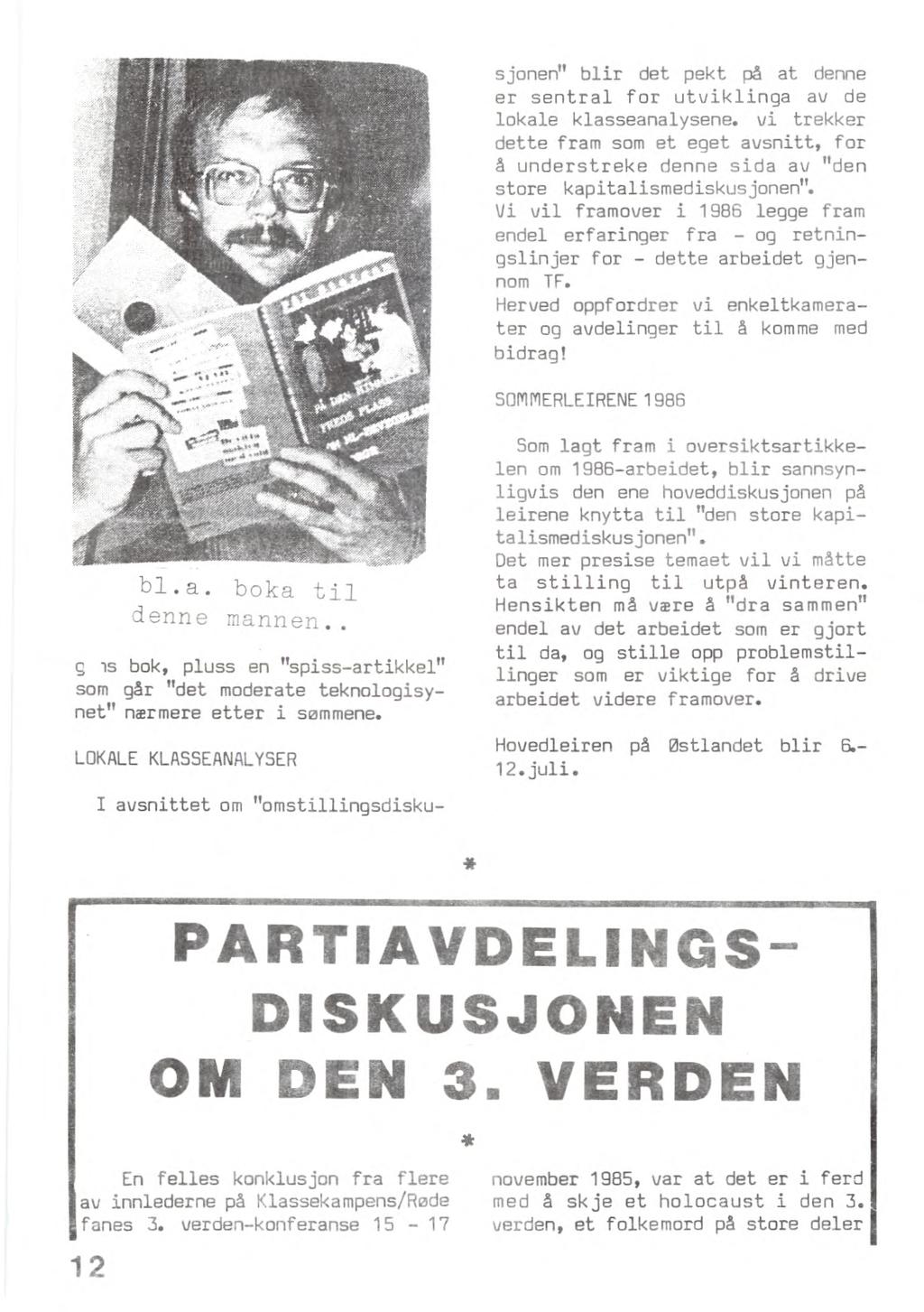 sjonen" blir det pekt på at denne er sentral for utviklinga av de lokale klasseanalysene. vi trekker dette fram som et eget avsnitt, for å understreke denne sida av "den store kapitalismediskusjonen".