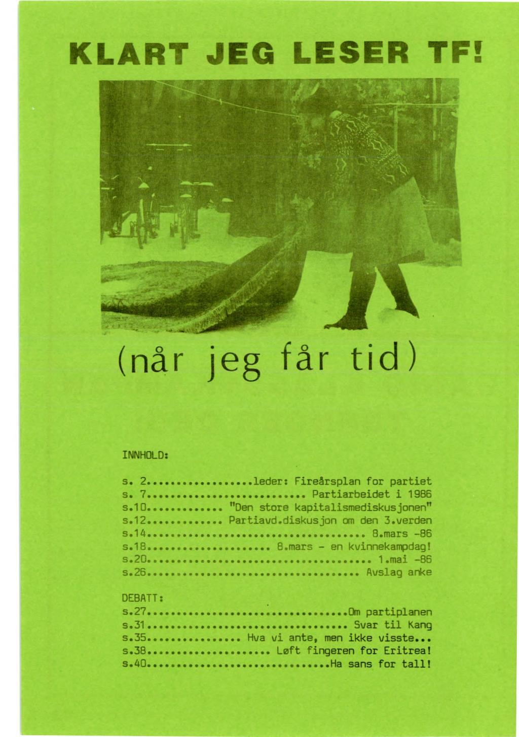 KLART JEG LESER TF når jeg får tid) INNHOLD: s. 2 leder: Fireårsplan for partiet s. 7 Partiarbeidet i 1986 s.10 "Den store kapitalismediskusjonen" s.12 Partiavd.diskusjon om den 3.verden s.14 8.