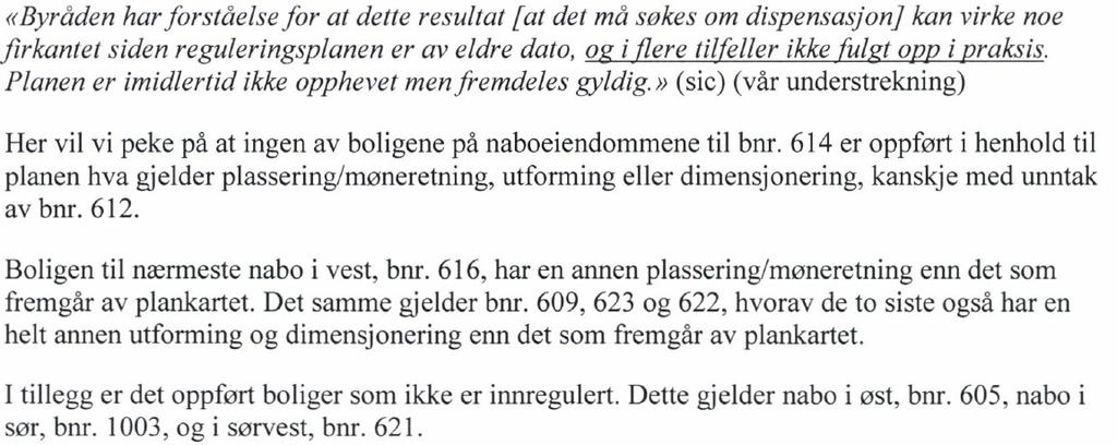 Dispensasjon: Tiltaket kommer i strid med reguleringsplan for Årstad, Bergensdalens sydlige del, distrikt Slettebakken, planid 10520000 med hensyn til plankartet som viser plassering av bygniger.