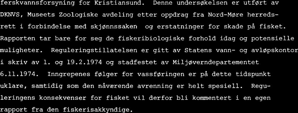 Rapporten tar bare for seg de fiskeribiologiske forhold idag og potensielle muligheter. Reguleringstillatelsen er gitt av Statens vann- og avløpskontor i skriv av 1. og 19.2.