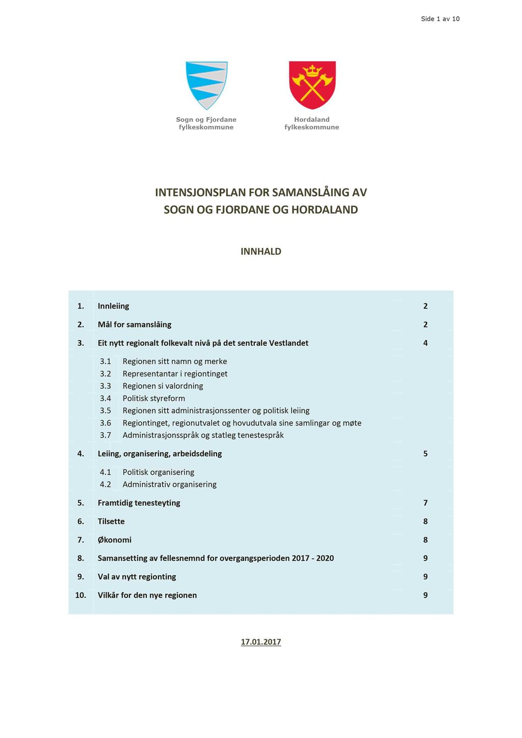 Side 1 av 10 Sogn og Fjordane fylkeskommune Hordaland fylkeskommune I N TEN SJON SPLAN FOR SAM AN SLÅI N G AV S OGN OG FJORDAN E OG H ORDALAN D INNHALD 1. Innleiing 2 2. Mål for samanslåing 2 3.