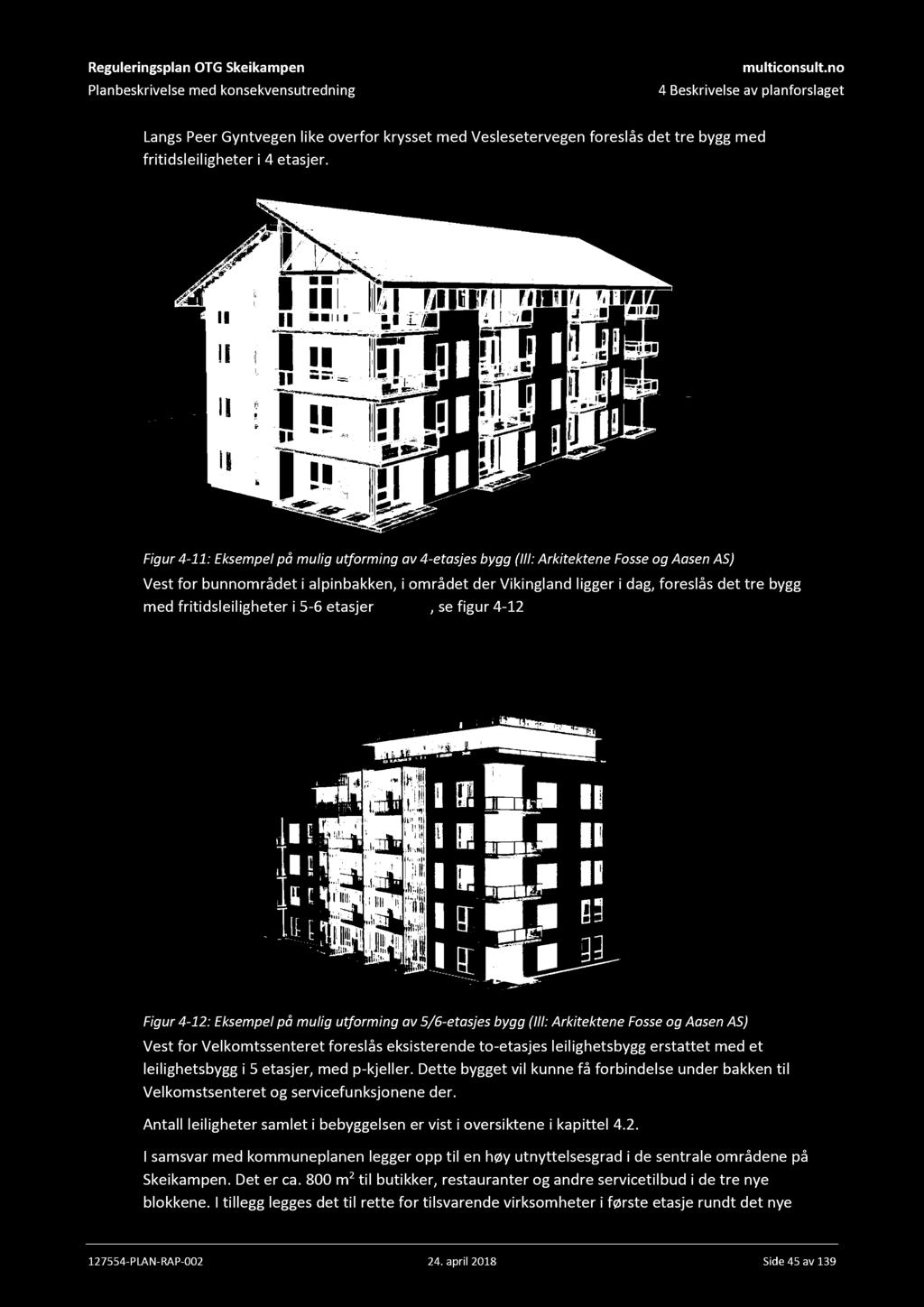 4 Beskrivelse av planforslaget Langs Peer Gyntvegen like overfor krysset med Veslesetervegen foreslås det tre bygg med fritidsleiligheter i 4 etasjer.