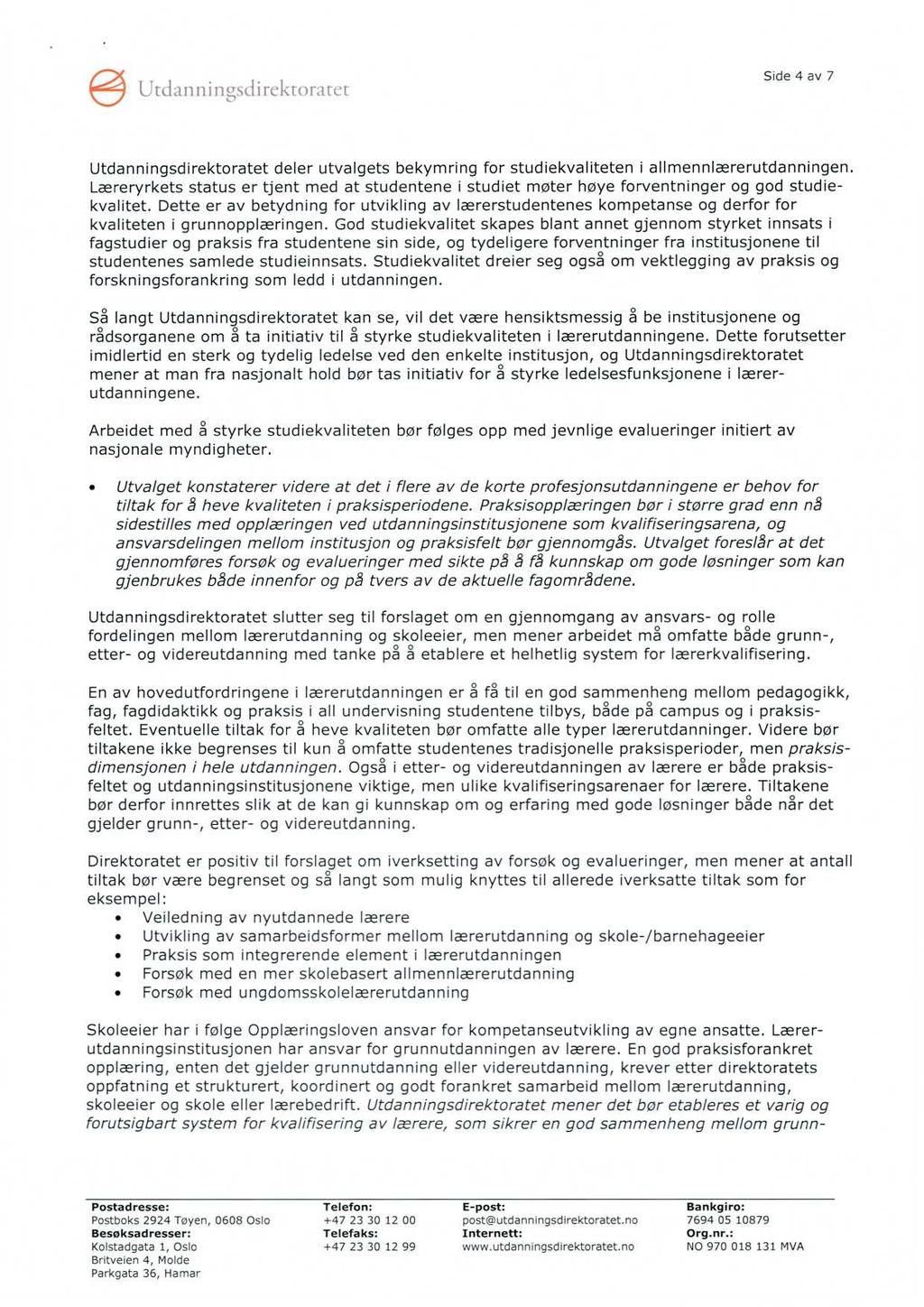 Side 4 av 7 Utdanningsdirektoratet deler utvalgets bekymring for studiekvaliteten i allmennlærerutdanningen.