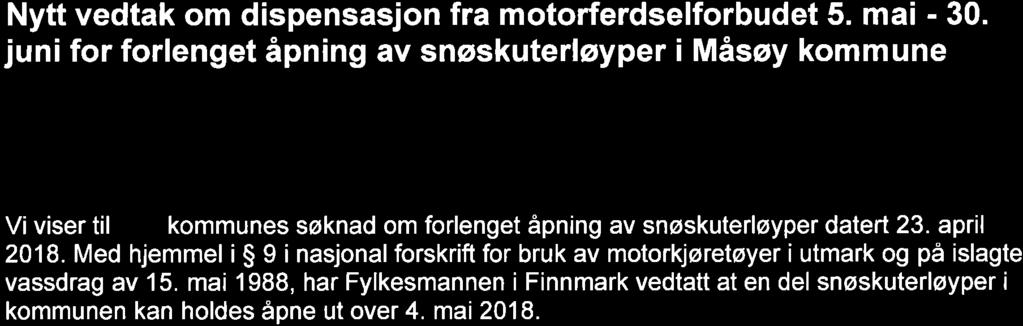 juni for forlenget åpning av snøskuterløyper i Måsøy kommune Fylkesmannens vedtak erstatter vedtak for Måsøy kommune av 3. mai 2018. Det er gjort mindre endringer som fremstår som feil i vedtak av 3.