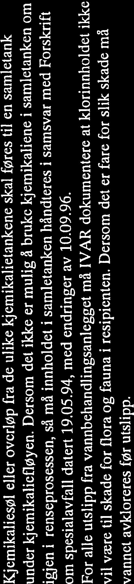 94, med endringer av 10.09.96. For alle utslipp fra vannbehandlingsanlegget må IVAR dokumentere at klorinnholdet ikke vil være til skade for flora og fauna i resipienten.