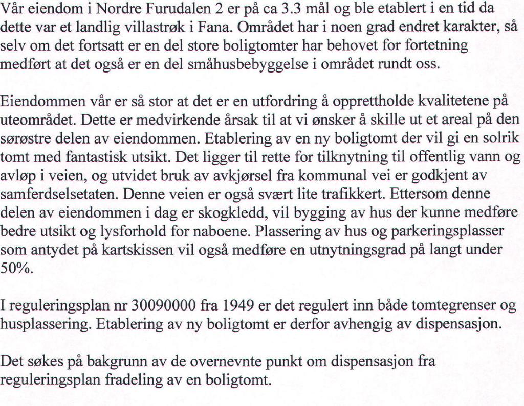 formålsbestemmelse, ikke blir vesentlig tilsidesatt. I tillegg må fordelene ved å gi dispensasjon være klart større enn ulempene etter en samlet vurdering.