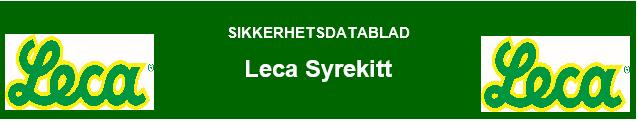 Leca Syrekitt - Versjon 1 Side 1 av 10 Sikkerhetsdatabladet er i samsvar med Kommisjonsforordning (EU) 2015/830 av 28 mai 2015 om endring av europaparlaments- og rådsforordning (EF) nr.