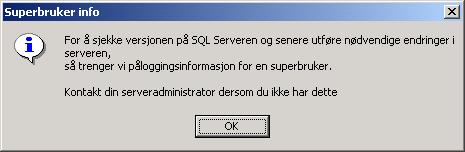 Velg MSDE / SQL Server på en annen maskn (databaseserveren må være installert) og klikk OK Du får da opp følgende melding Klikk OK og du får følgende bilde: Her skal du skrive inn superbruker (sa)