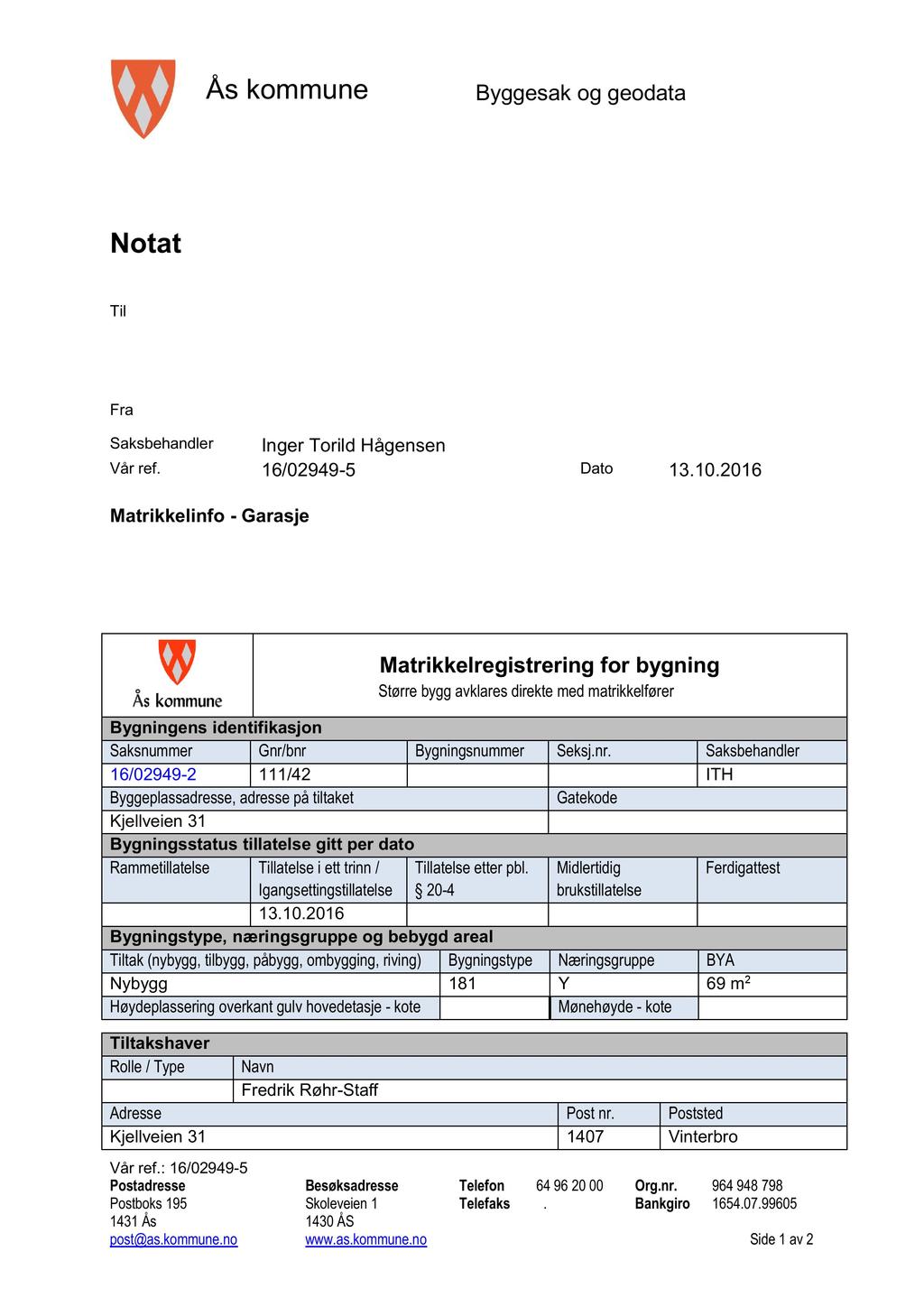 Ås kommune Byggesak og geodata Notat Til Fra Saksbehandler Inger Torild Hågensen Vår ref. 16/02949-5 Dato 13.10.